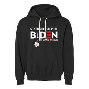 So You Still Support Biden Anti  Garment-Dyed Fleece Hoodie