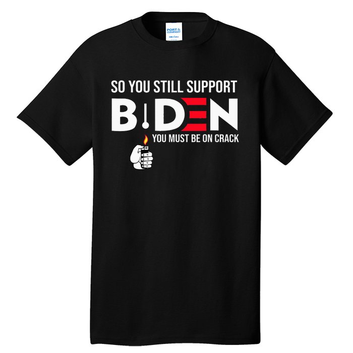 So You Still Support Biden Anti  Tall T-Shirt