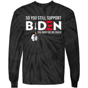 So You Still Support Biden Anti  Tie-Dye Long Sleeve Shirt