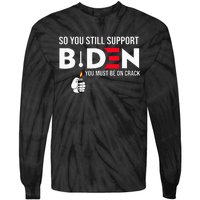 So You Still Support Biden Anti  Tie-Dye Long Sleeve Shirt