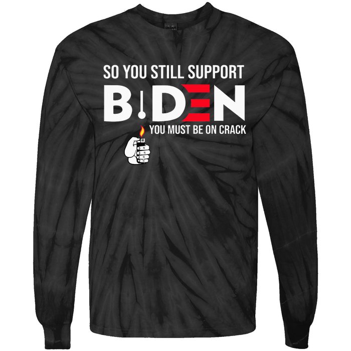 So You Still Support Biden Anti  Tie-Dye Long Sleeve Shirt