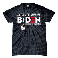 So You Still Support Biden Anti  Tie-Dye T-Shirt