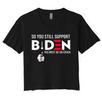 So You Still Support Biden Anti  Women's Crop Top Tee