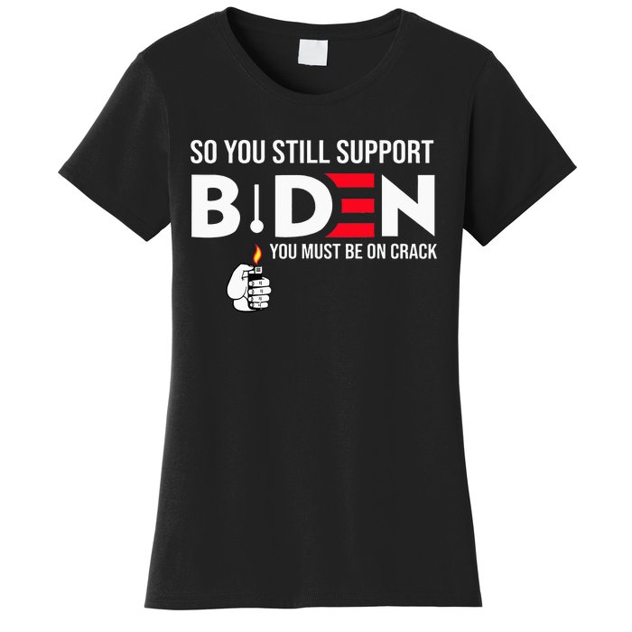 So You Still Support Biden Anti  Women's T-Shirt