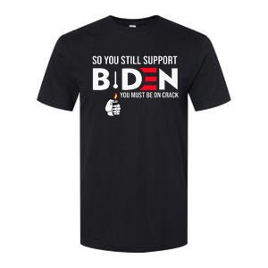 So You Still Support Biden Anti  Softstyle CVC T-Shirt