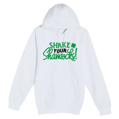 Shake Your Shamrocks Funny St Patricks Day Premium Pullover Hoodie