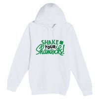 Shake Your Shamrocks Funny St Patricks Day Premium Pullover Hoodie