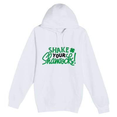 Shake Your Shamrocks Funny St Patricks Day Premium Pullover Hoodie