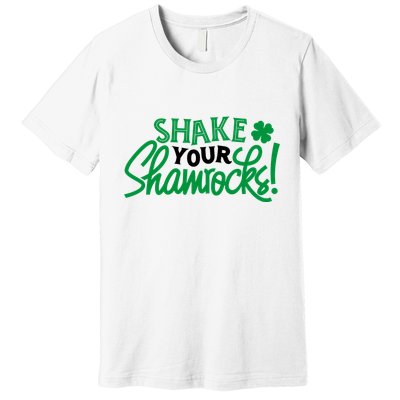Shake Your Shamrocks Funny St Patricks Day Premium T-Shirt