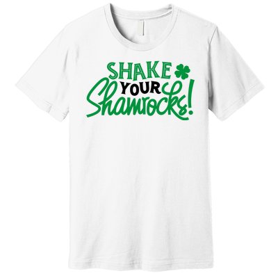 Shake Your Shamrocks Funny St Patricks Day Premium T-Shirt