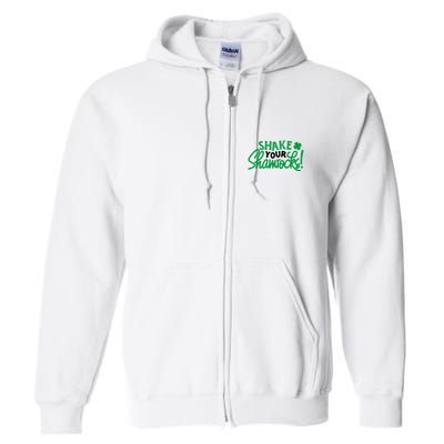 Shake Your Shamrocks Funny St Patricks Day Full Zip Hoodie