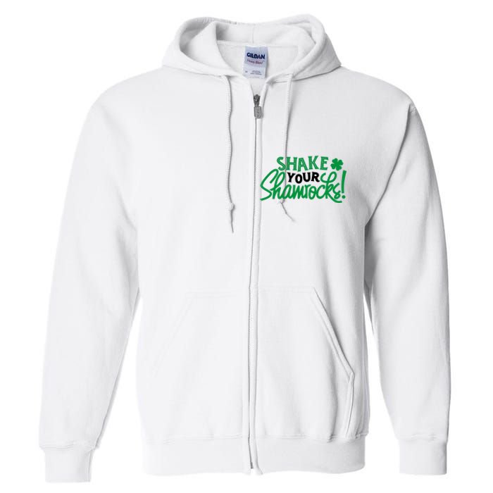 Shake Your Shamrocks Funny St Patricks Day Full Zip Hoodie