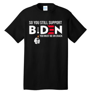 So You Still Support Biden Anti Tall T-Shirt