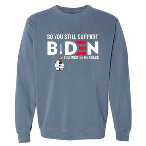 So You Still Support Biden Anti Garment-Dyed Sweatshirt