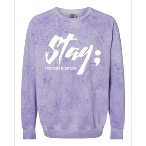 Stay Your Story Is Not Over Tal Health Suicide Awareness Gift Colorblast Crewneck Sweatshirt