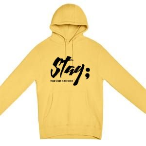 Stay Your Story Is Not Over Tal Health Suicide Awareness Gift Premium Pullover Hoodie