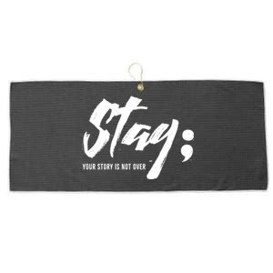 Stay Your Story Is Not Over Tal Health Suicide Awareness Gift Large Microfiber Waffle Golf Towel