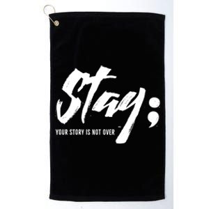 Stay Your Story Is Not Over Tal Health Suicide Awareness Gift Platinum Collection Golf Towel