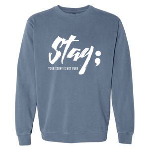 Stay Your Story Is Not Over Tal Health Suicide Awareness Gift Garment-Dyed Sweatshirt