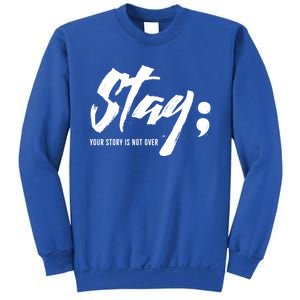 Stay Your Story Is Not Over Tal Health Suicide Awareness Gift Sweatshirt