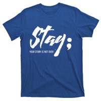 Stay Your Story Is Not Over Tal Health Suicide Awareness Gift T-Shirt