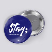 Stay Your Story Is Not Over Tal Health Suicide Awareness Gift Button