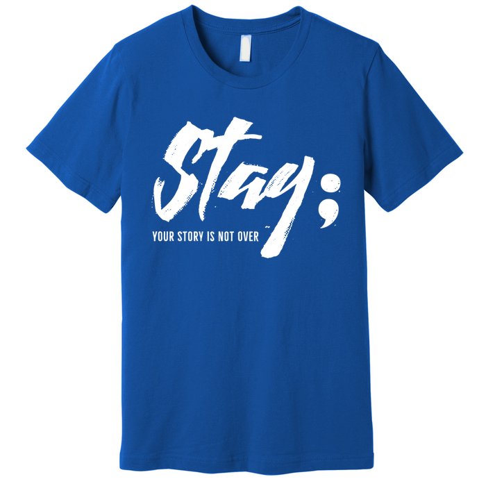 Stay Your Story Is Not Over Tal Health Suicide Awareness Gift Premium T-Shirt