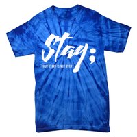 Stay Your Story Is Not Over Tal Health Suicide Awareness Gift Tie-Dye T-Shirt