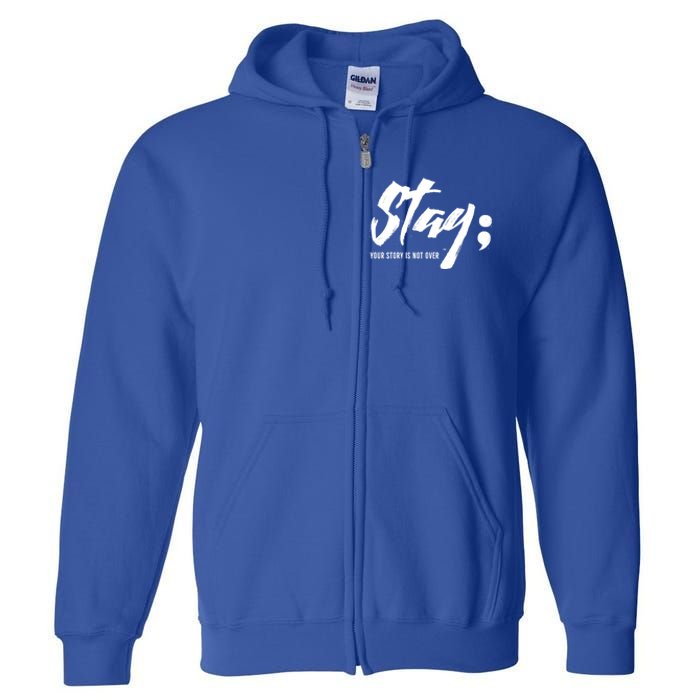 Stay Your Story Is Not Over Tal Health Suicide Awareness Gift Full Zip Hoodie