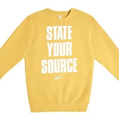 State Your Source Funny Gift Premium Crewneck Sweatshirt