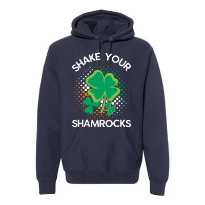 Shake Your Shamrocks Funny St Patricks Day Premium Hoodie