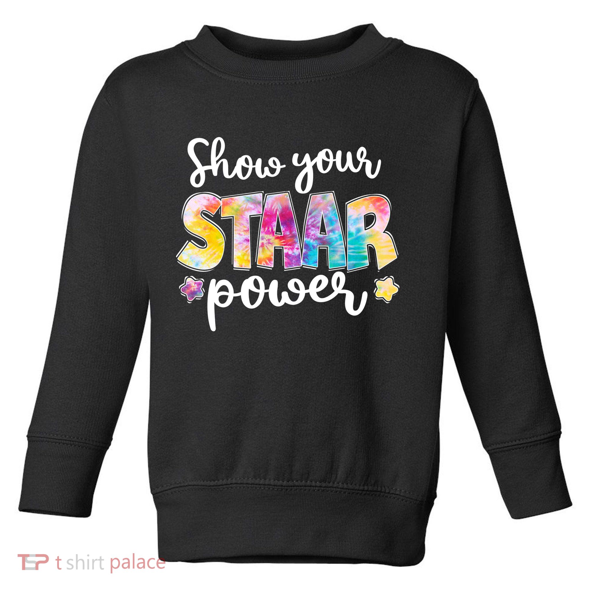 Show Your STAAR Power School Testing Toddler Sweatshirt