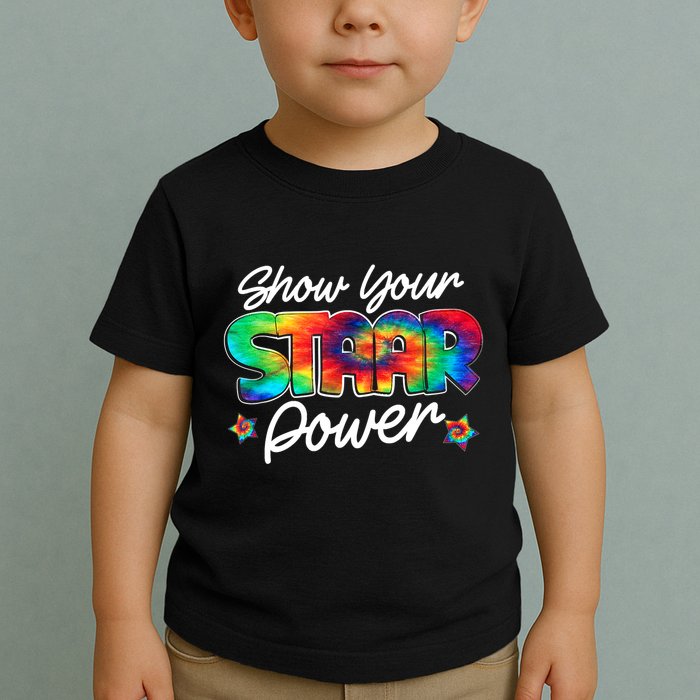 Show Your Staar Power Test Staar Day Mode On Teacher Testing Toddler T-Shirt