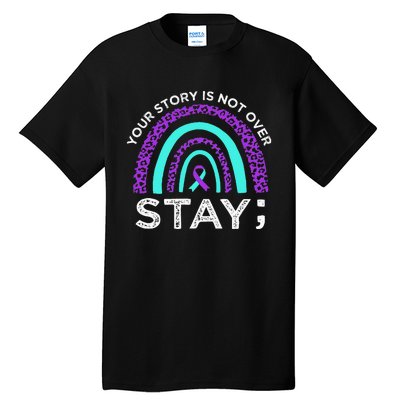 Stay Your Story Is Not Over Suicide Prevention Awareness Tall T-Shirt