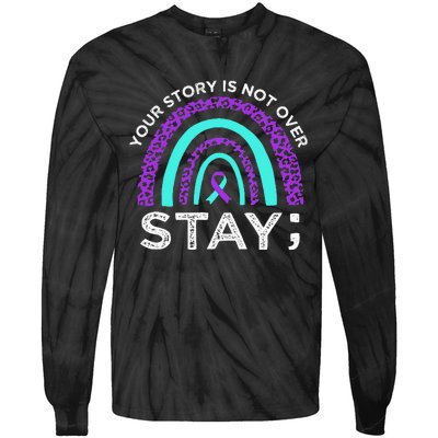 Stay Your Story Is Not Over Suicide Prevention Awareness Tie-Dye Long Sleeve Shirt