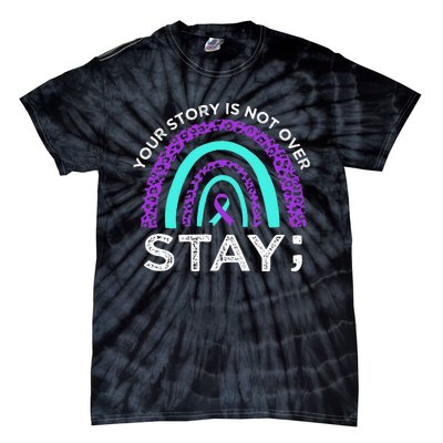 Stay Your Story Is Not Over Suicide Prevention Awareness Tie-Dye T-Shirt