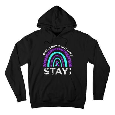 Stay Your Story Is Not Over Suicide Prevention Awareness Tall Hoodie