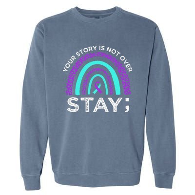 Stay Your Story Is Not Over Suicide Prevention Awareness Garment-Dyed Sweatshirt