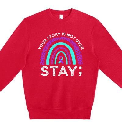 Stay Your Story Is Not Over Suicide Prevention Awareness Premium Crewneck Sweatshirt