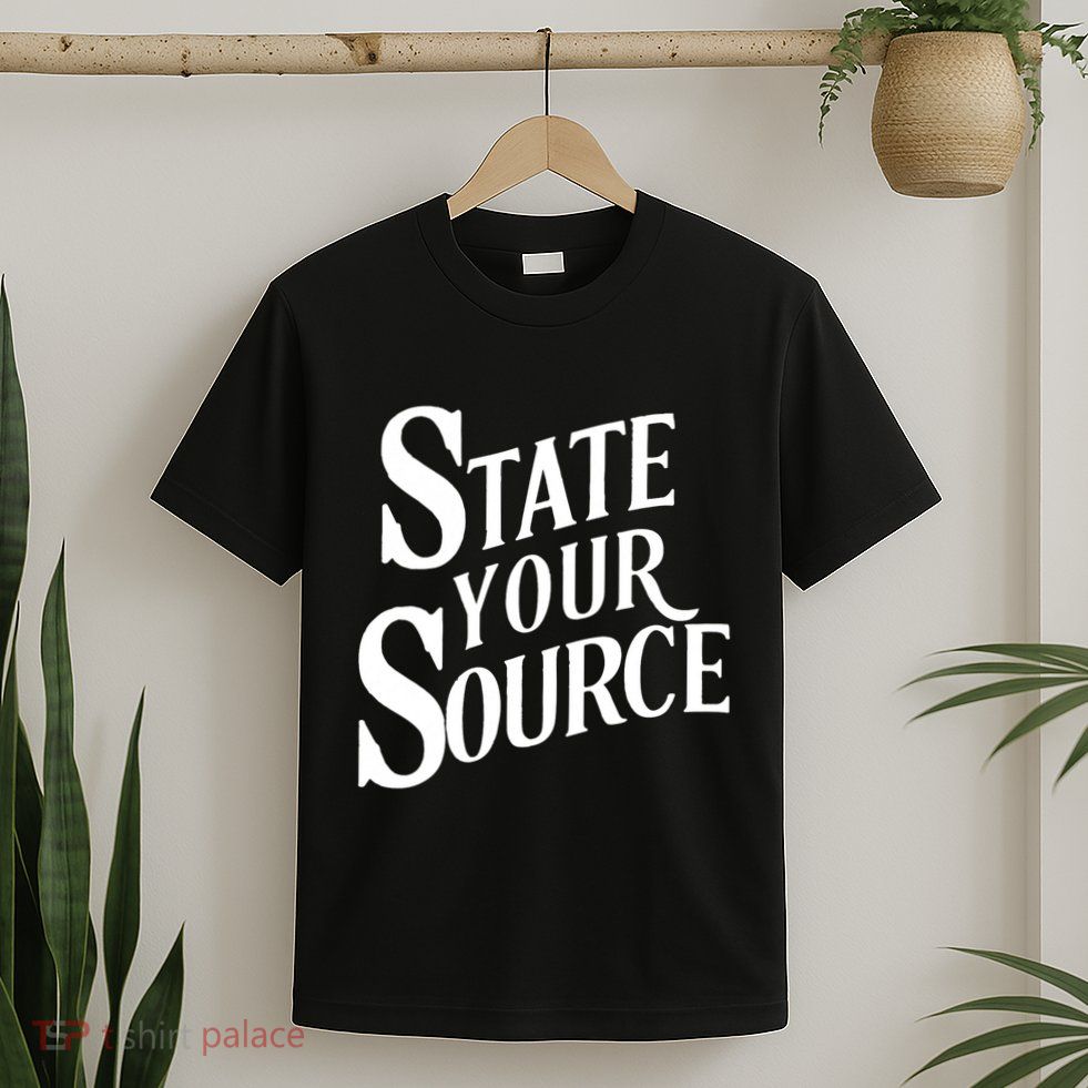 State Your Source T-Shirt