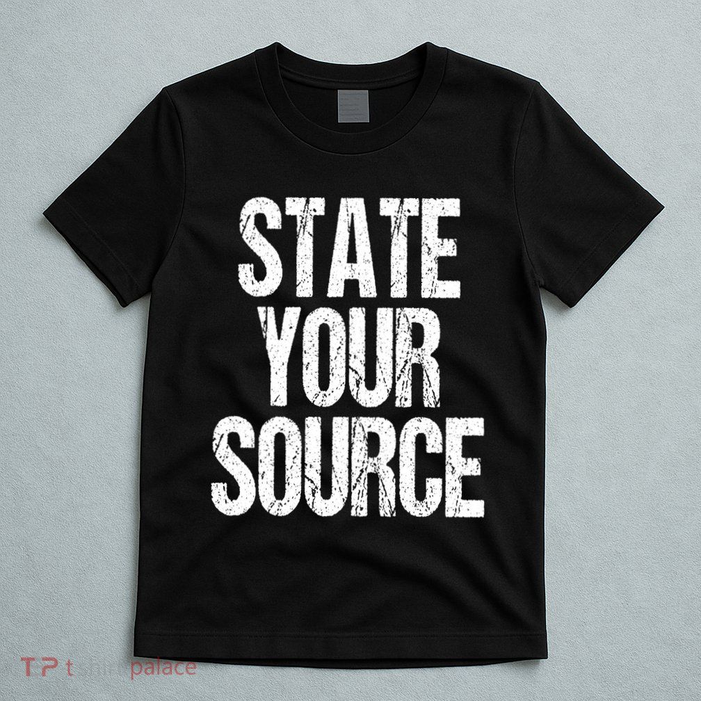 State Your Source T-Shirt