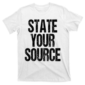 State Your Source T-Shirt