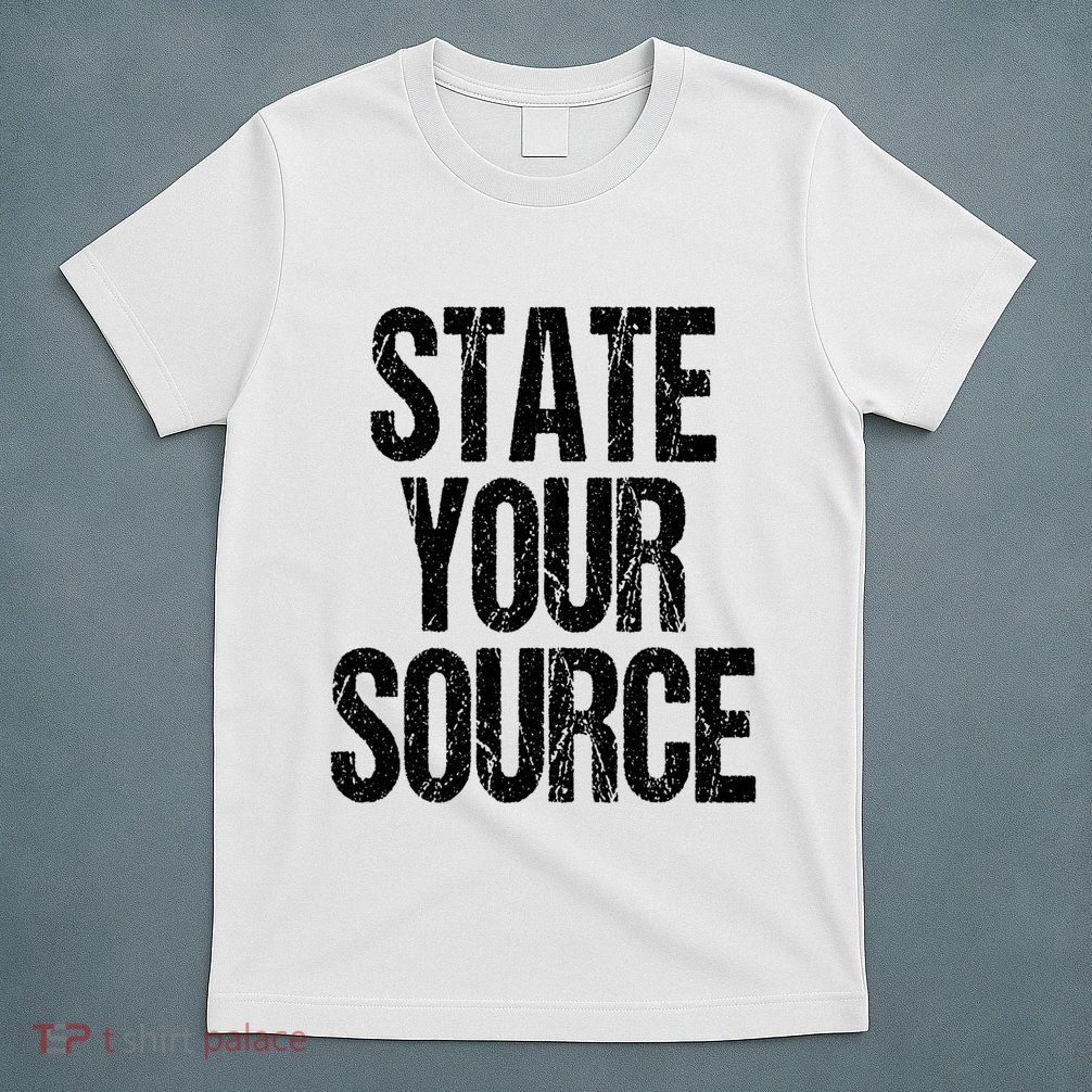 State Your Source T-Shirt