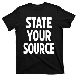 State Your Source T-Shirt