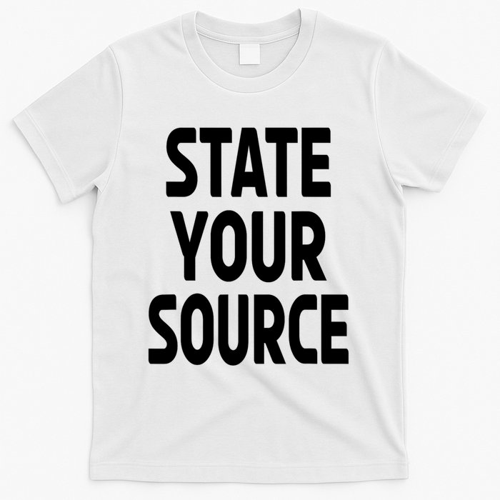 State Your Source T-Shirt
