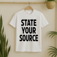 State Your Source T-Shirt
