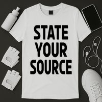 State Your Source T-Shirt
