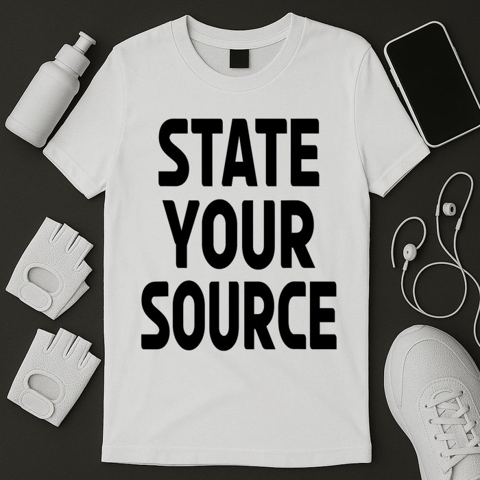 State Your Source T-Shirt