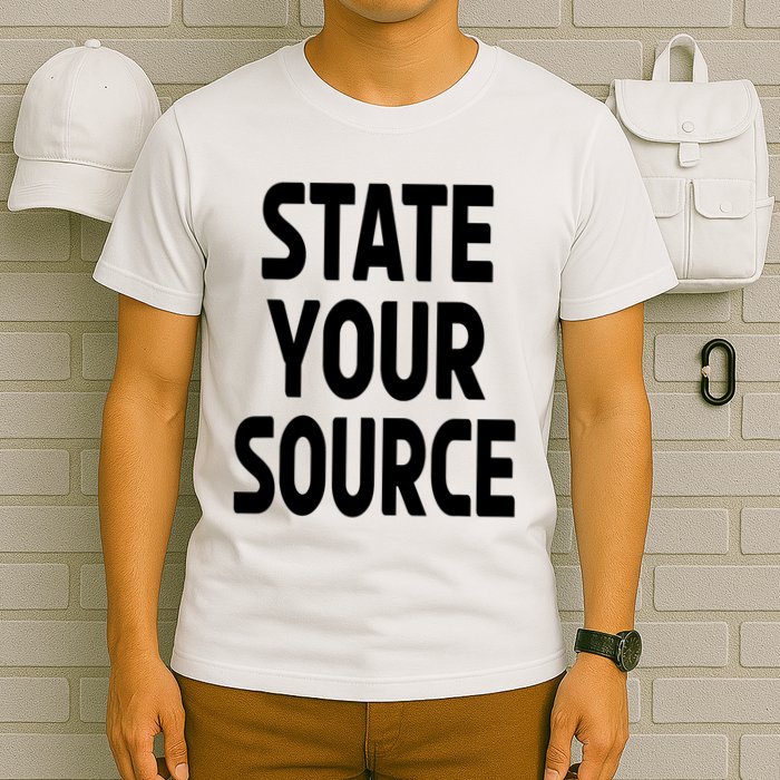 State Your Source T-Shirt
