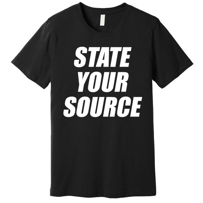 State Your Source Premium T-Shirt